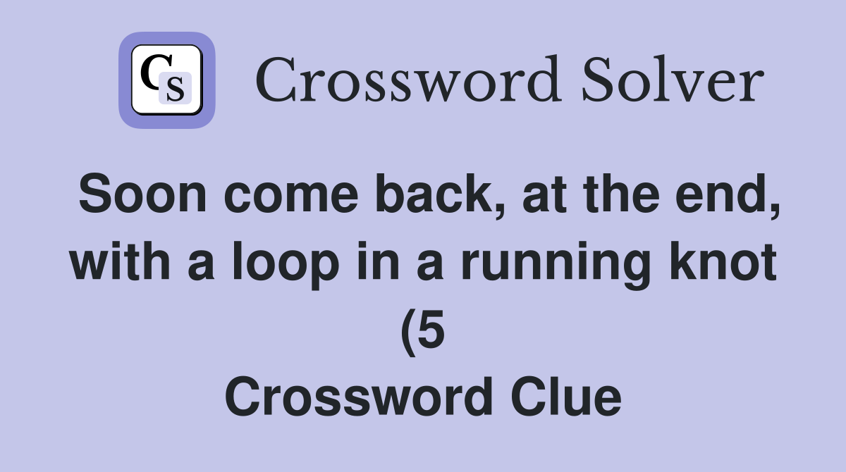 Soon come back at the end with a loop in a running knot (5 Soon come back at the end with a loop in a running knot (5