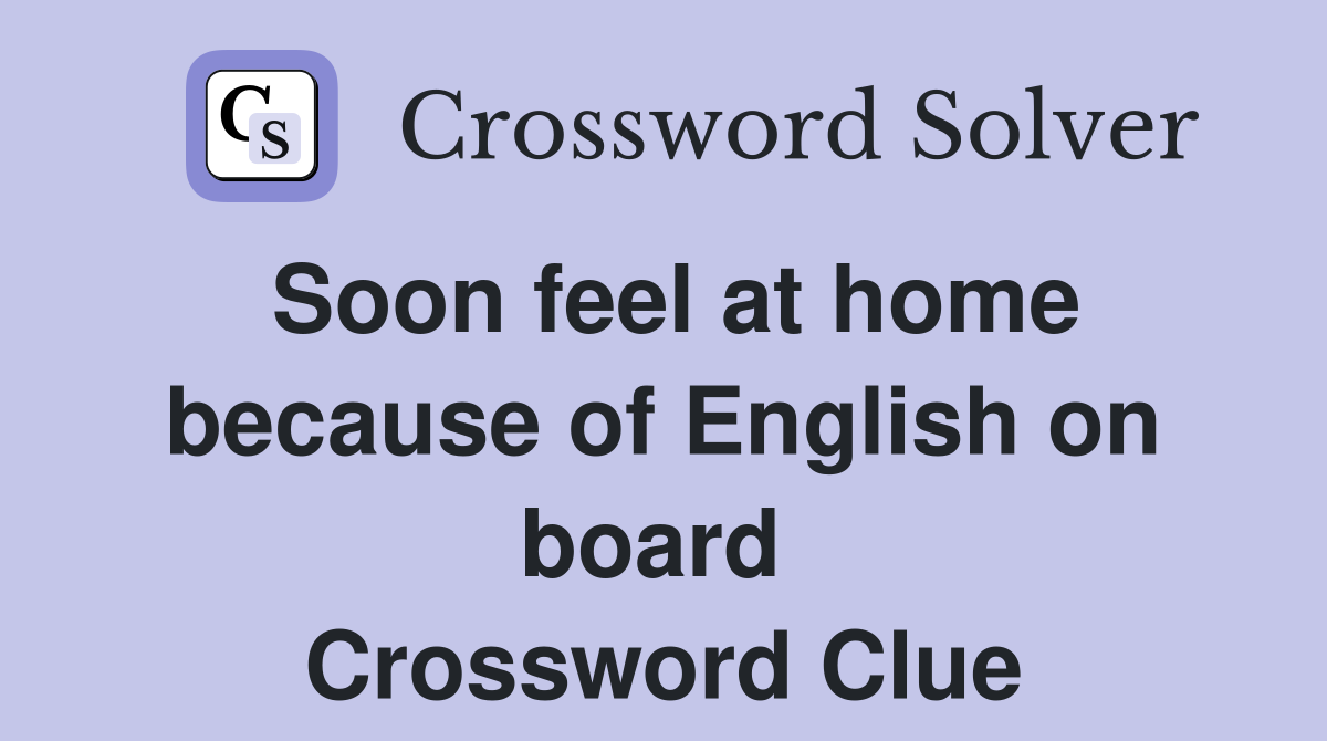 Soon feel at home because of English on board  Crossword Clue