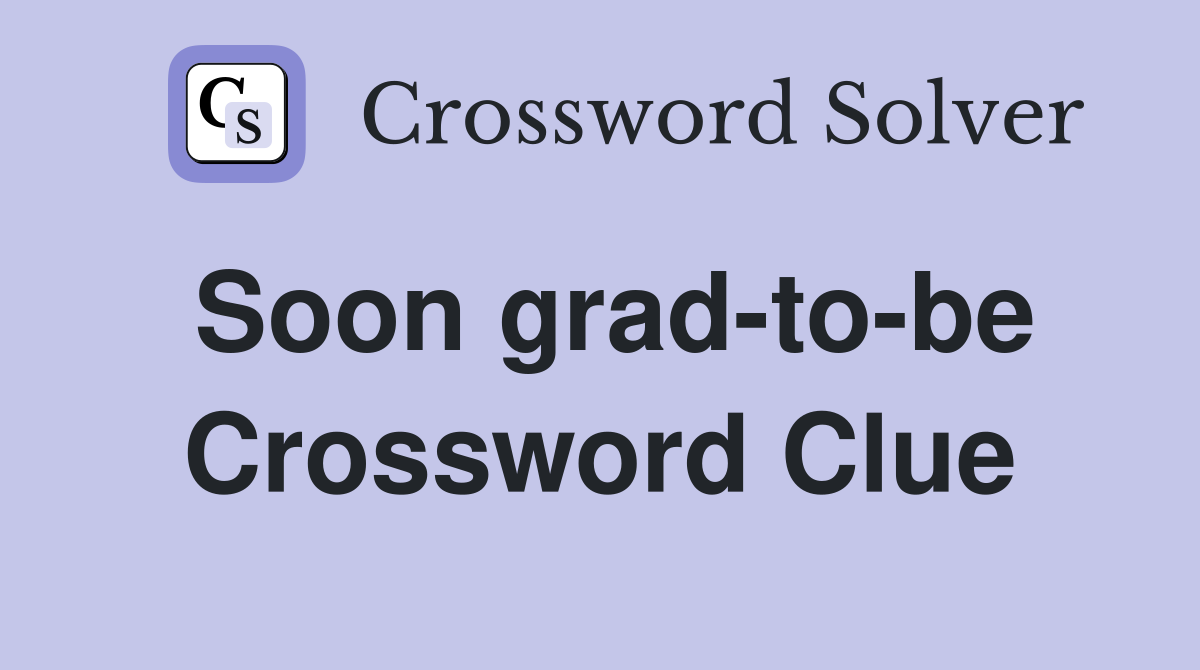 Soon grad-to-be Crossword Clue