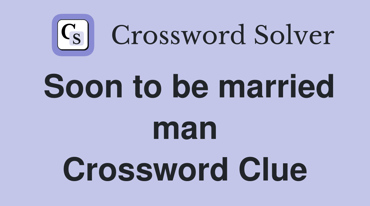 Soon to be married man Crossword Clue