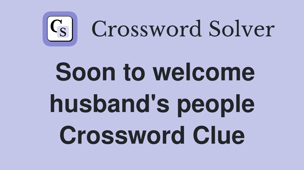 Soon to welcome husband's people Crossword Clue