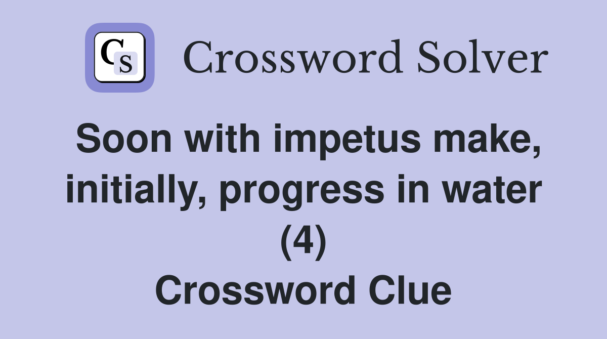 Soon with impetus make, initially, progress in water (4) Crossword Clue