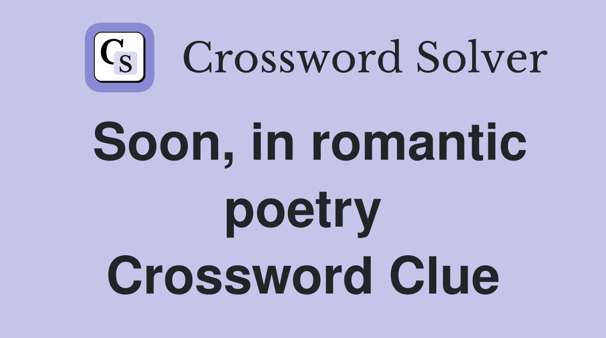 Soon, in romantic poetry Crossword Clue