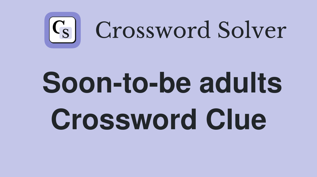 Soon-to-be adults Crossword Clue