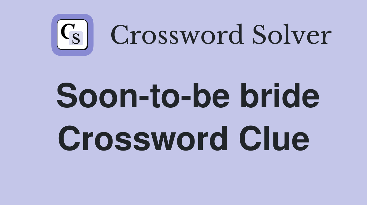 Soon-to-be bride Crossword Clue