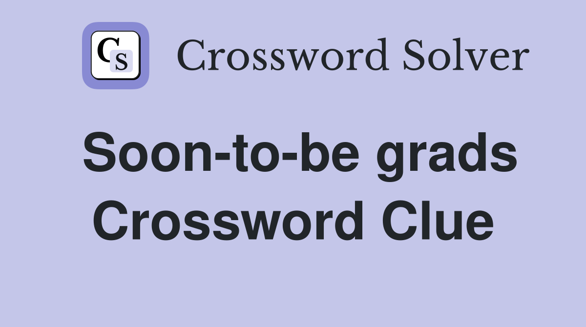 Soon-to-be grads Crossword Clue