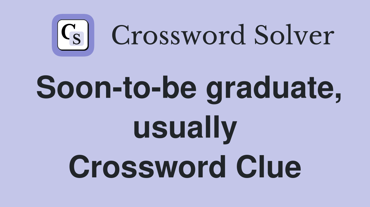Soon-to-be graduate, usually Crossword Clue
