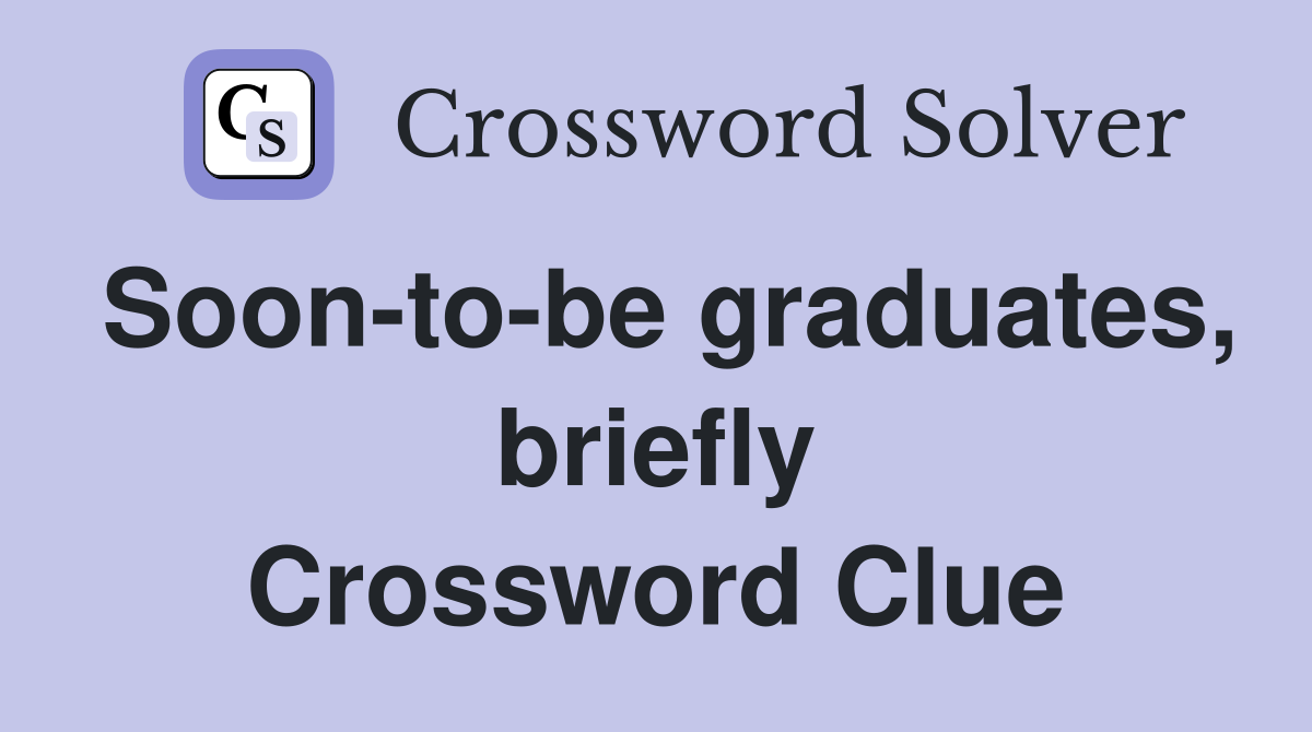 Soon-to-be graduates, briefly Crossword Clue