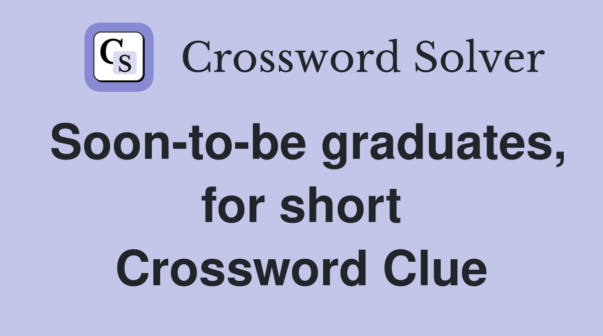 Soon-to-be graduates, for short Crossword Clue