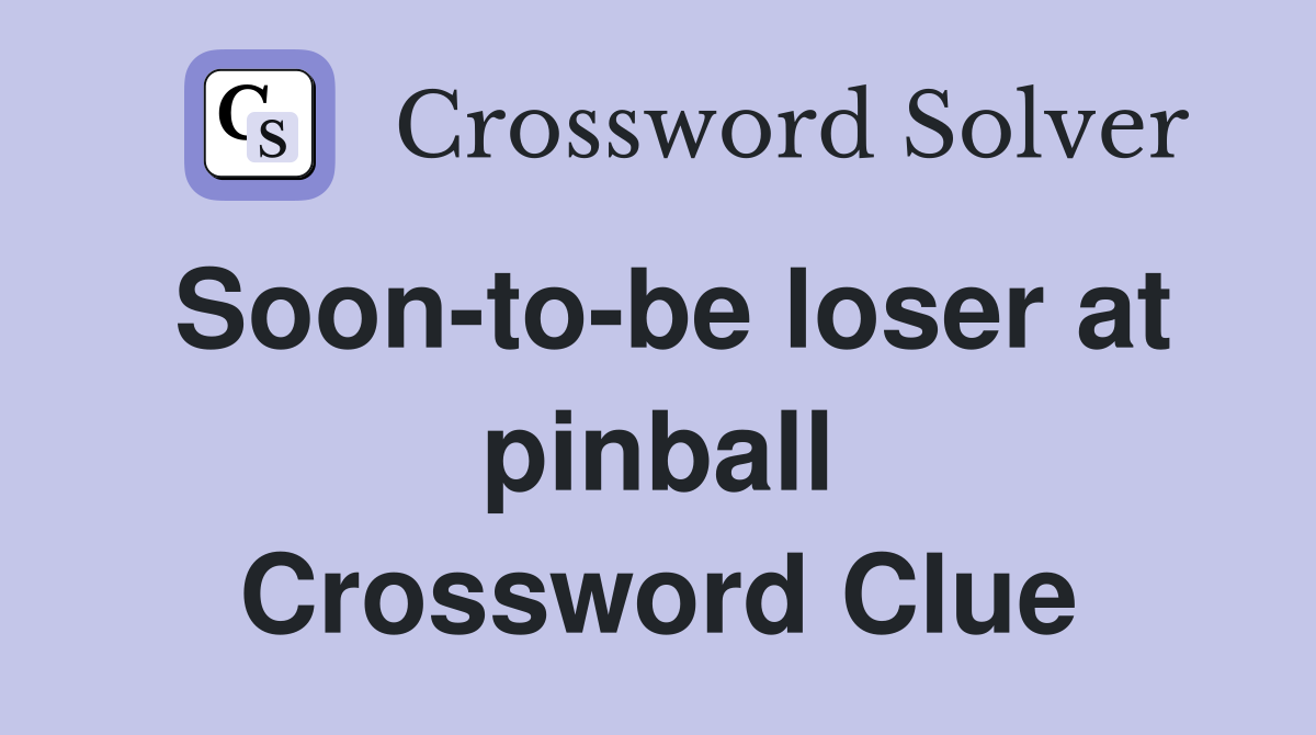 Soon-to-be loser at pinball Crossword Clue
