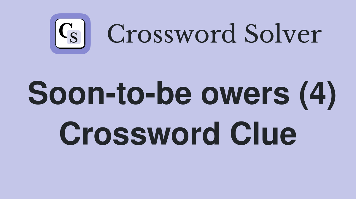 Soon-to-be owers (4) Crossword Clue