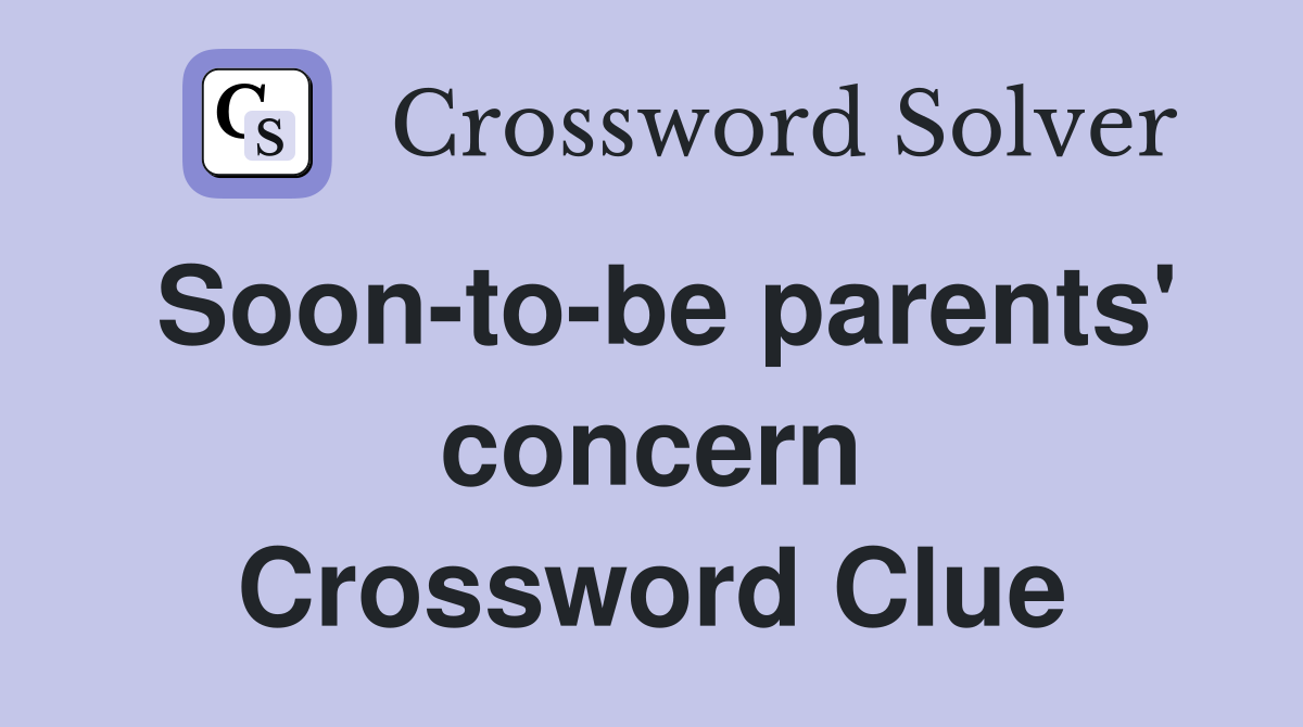 Soon-to-be parents' concern Crossword Clue