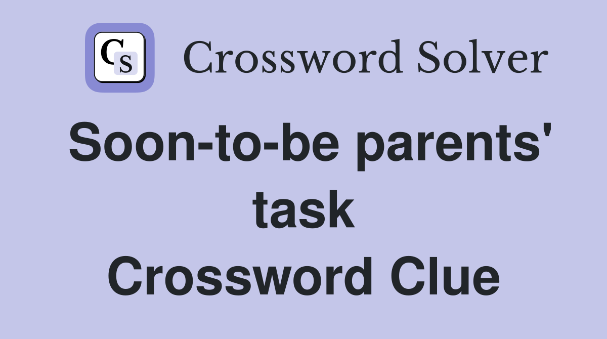 Soon-to-be parents' task Crossword Clue