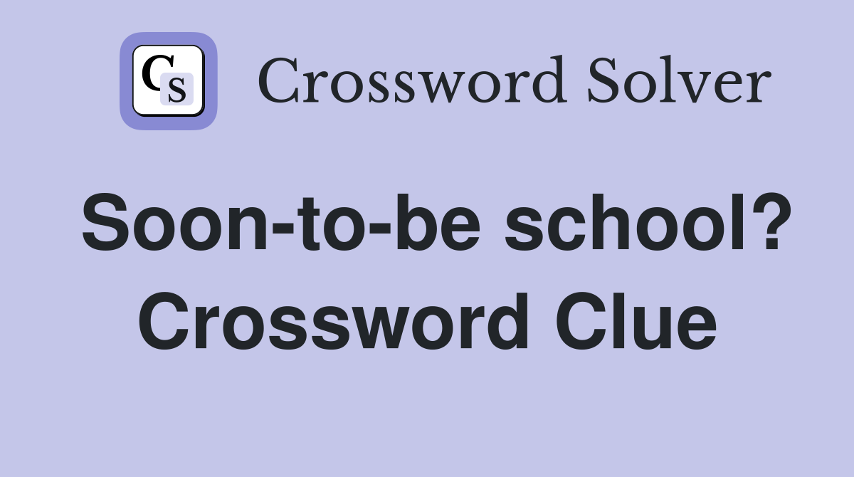 Soon-to-be school? Crossword Clue