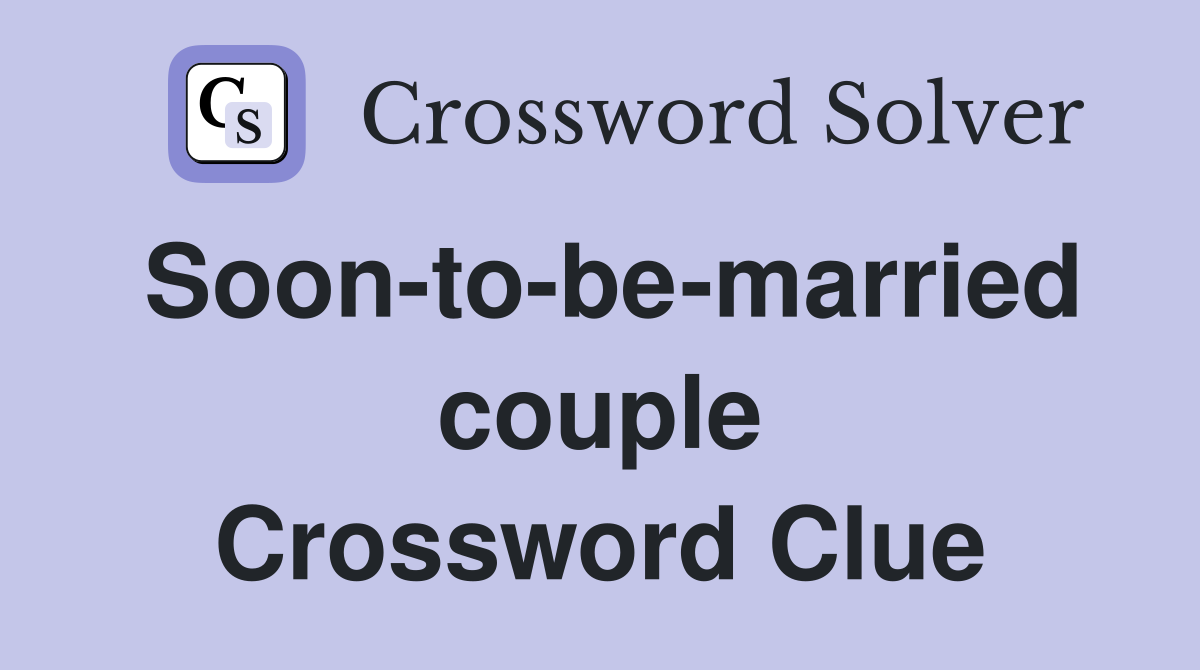 Soon-to-be-married couple Crossword Clue