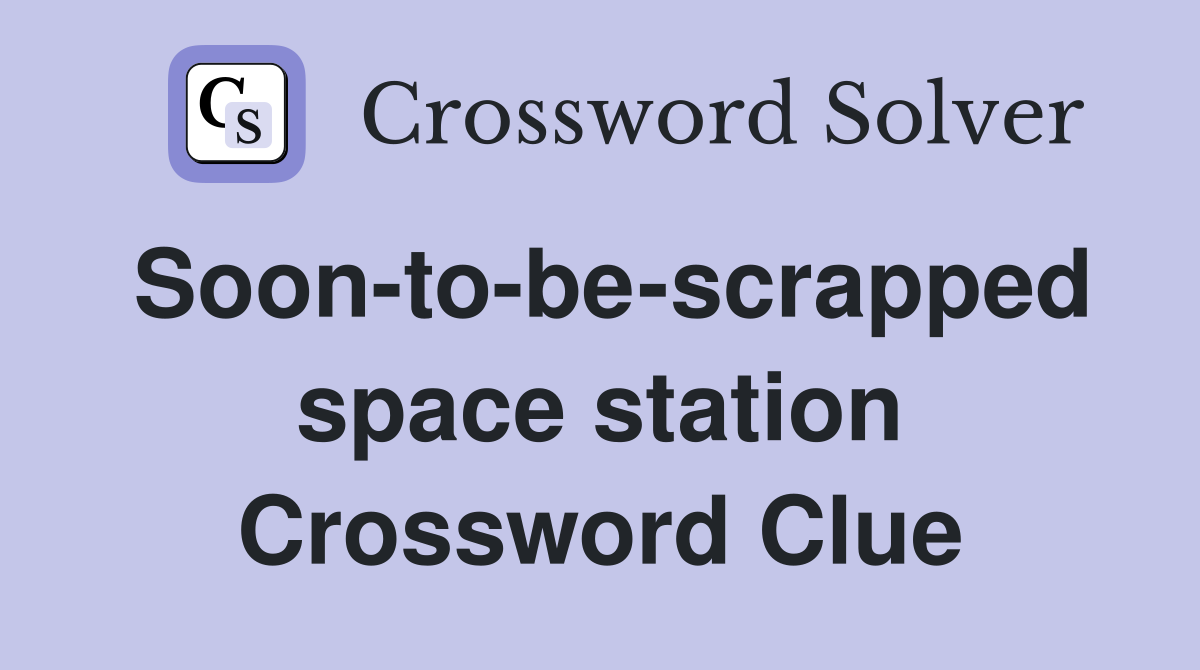 Soon-to-be-scrapped space station Crossword Clue