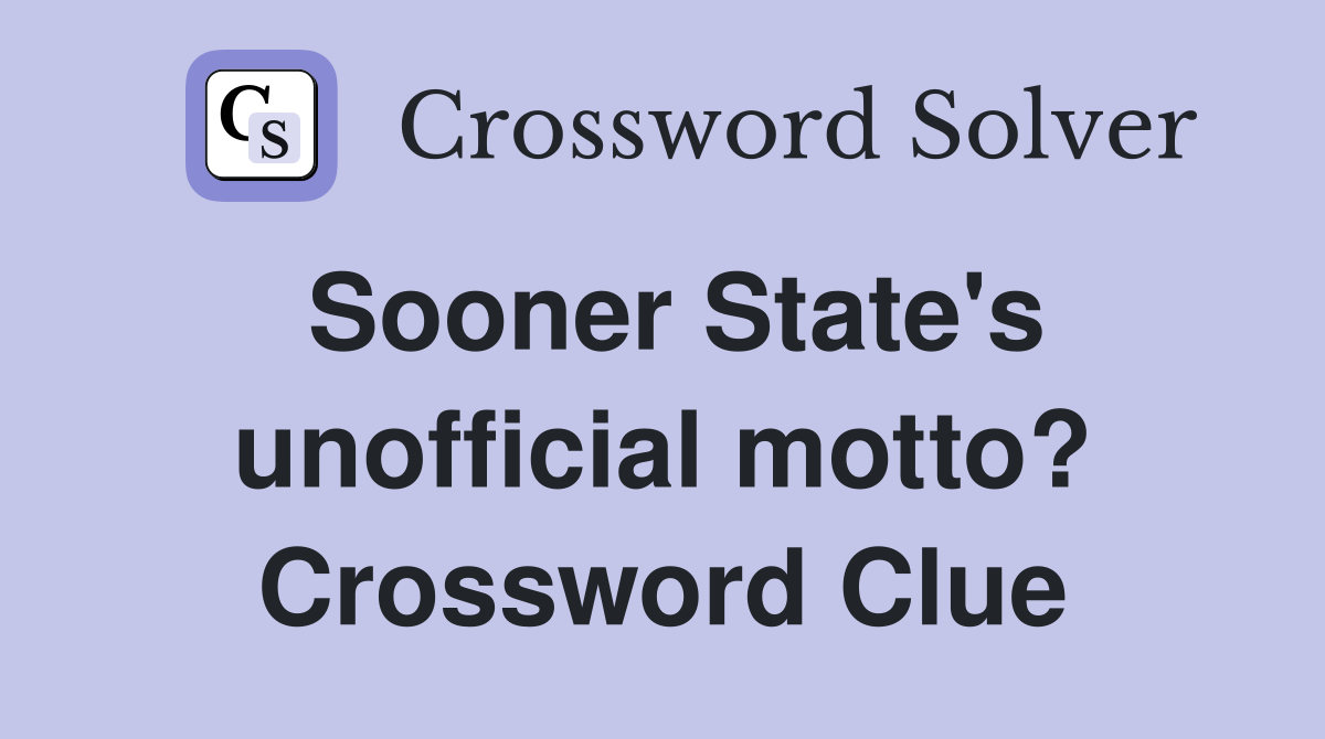 Sooner State's unofficial motto? Crossword Clue