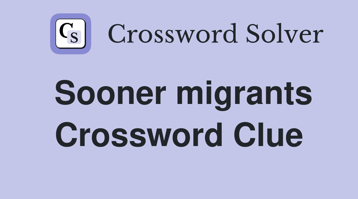 Sooner migrants Crossword Clue