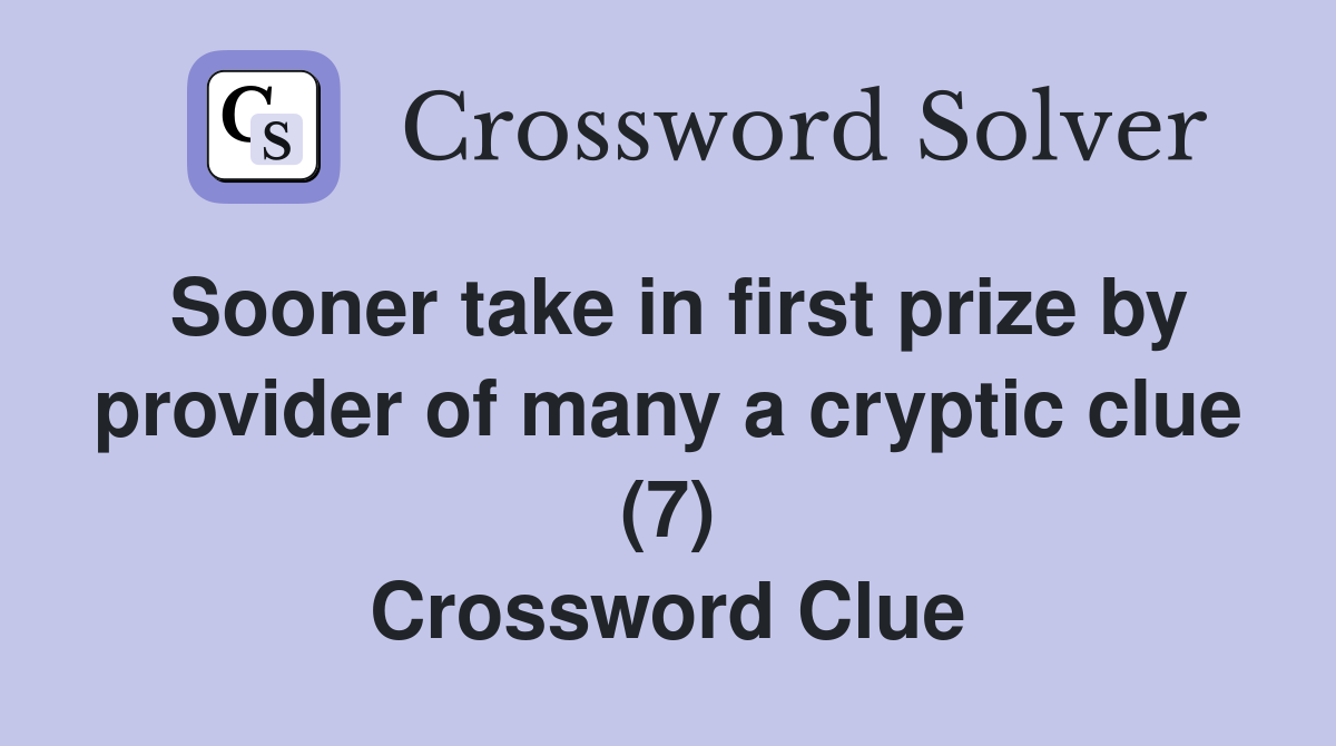 Sooner take in first prize by provider of many a cryptic clue (7) Crossword Clue