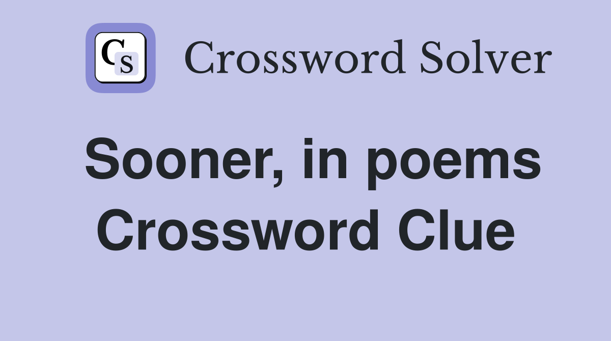 Sooner, in poems Crossword Clue