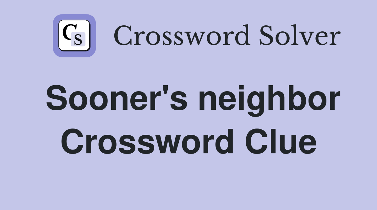 Sooner's neighbor Crossword Clue
