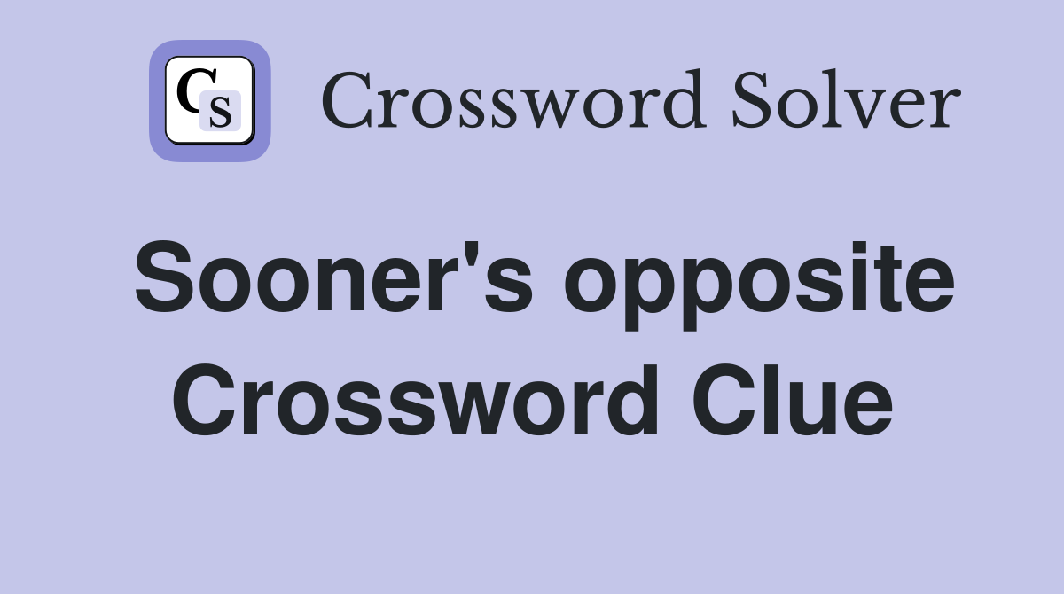 Sooner's opposite Crossword Clue