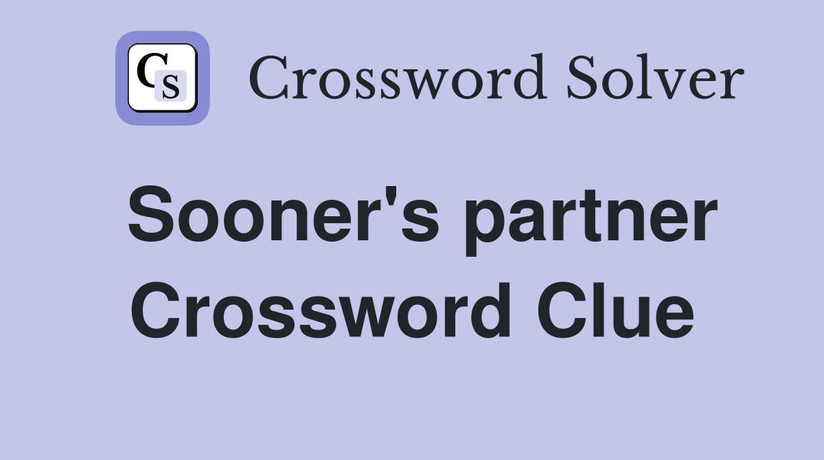 Sooner's partner Crossword Clue