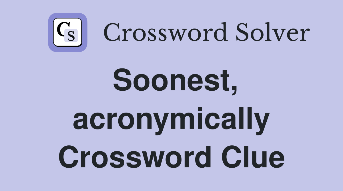 Soonest, acronymically Crossword Clue
