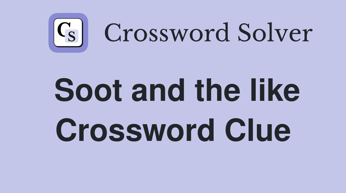 Soot and the like Crossword Clue