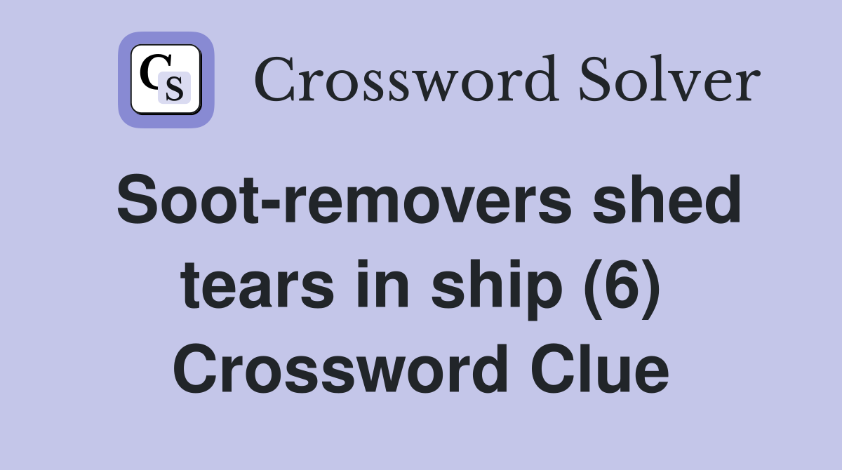 Soot-removers shed tears in ship (6) Crossword Clue