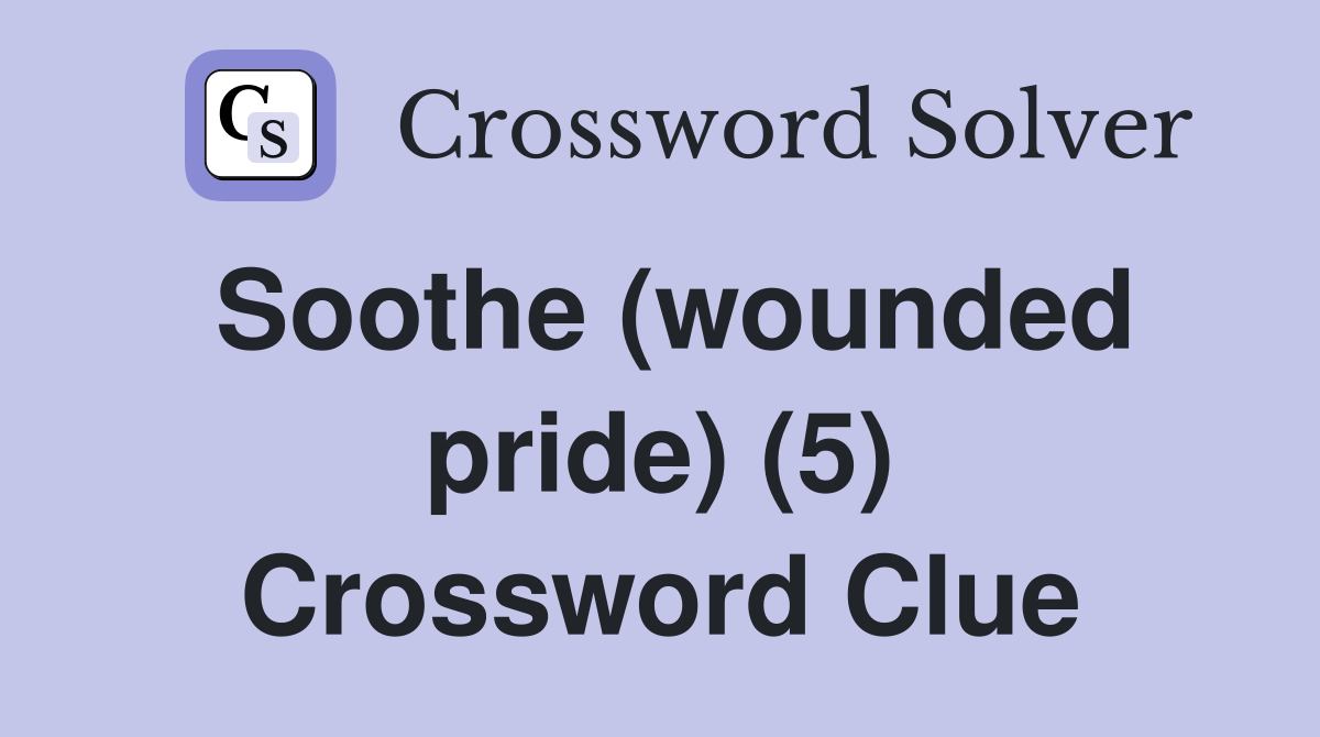 Soothe (wounded pride) (5) Crossword Clue