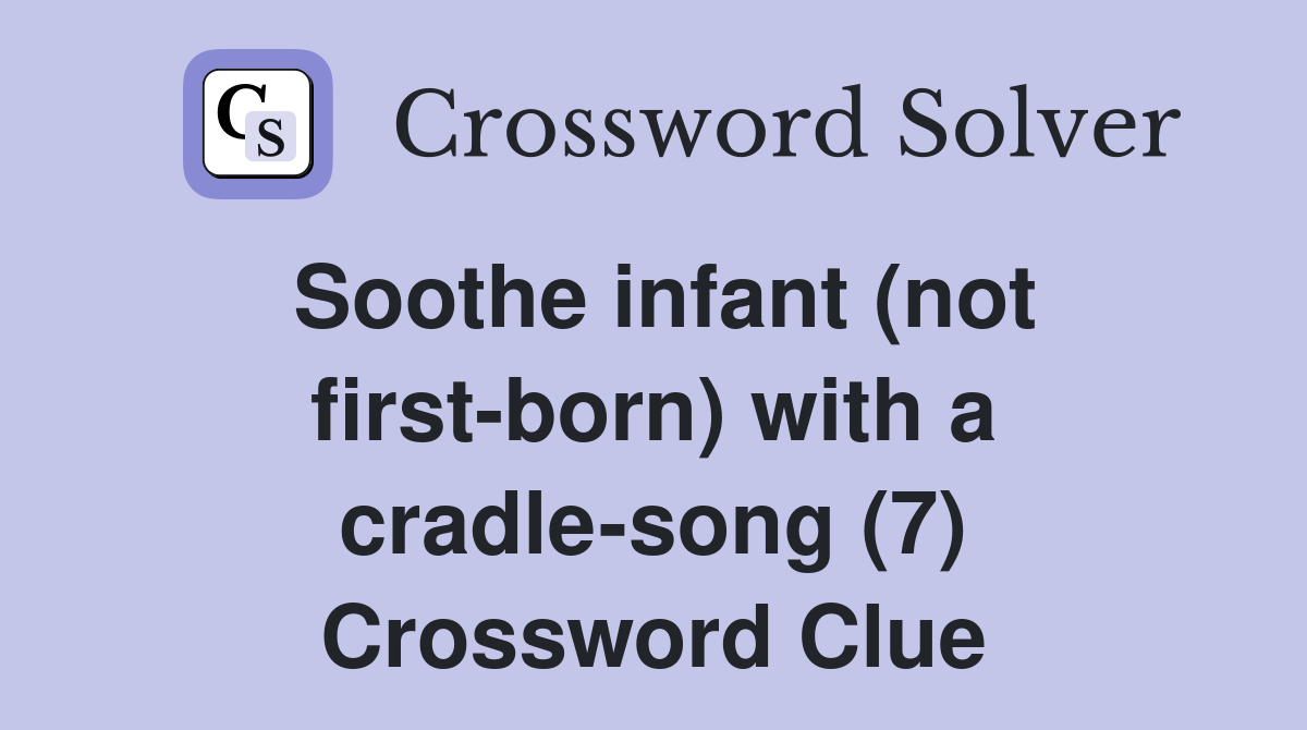 Soothe infant (not first-born) with a cradle-song (7) Crossword Clue