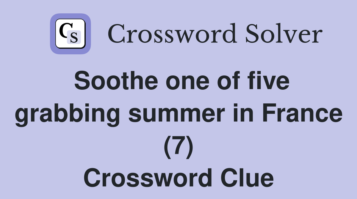 Soothe one of five grabbing summer in France (7) Crossword Clue