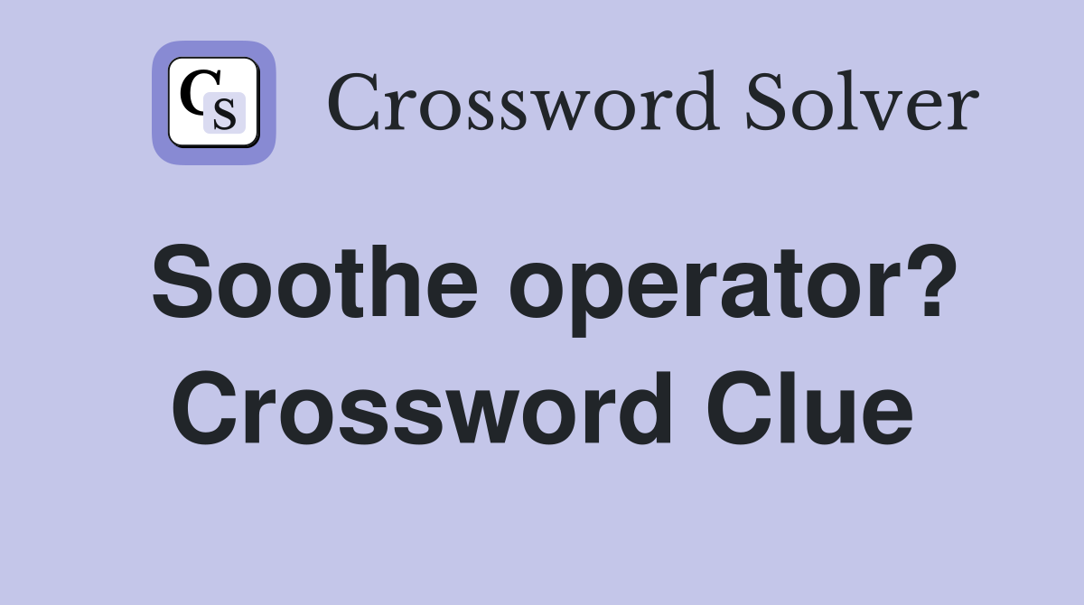 Soothe operator? Crossword Clue