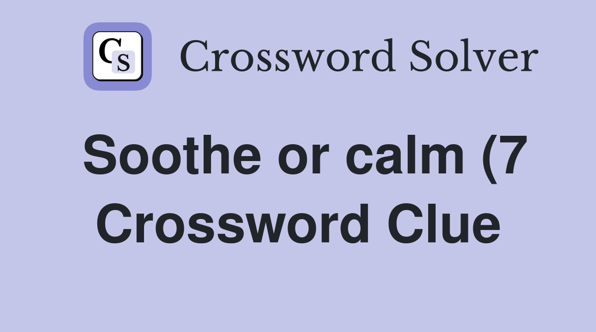 Soothe or calm (7) Crossword Clue Answers Crossword Solver Soothe or calm (7) Crossword Clue Answers Crossword Solver