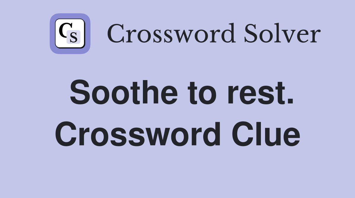 Soothe to rest. Crossword Clue