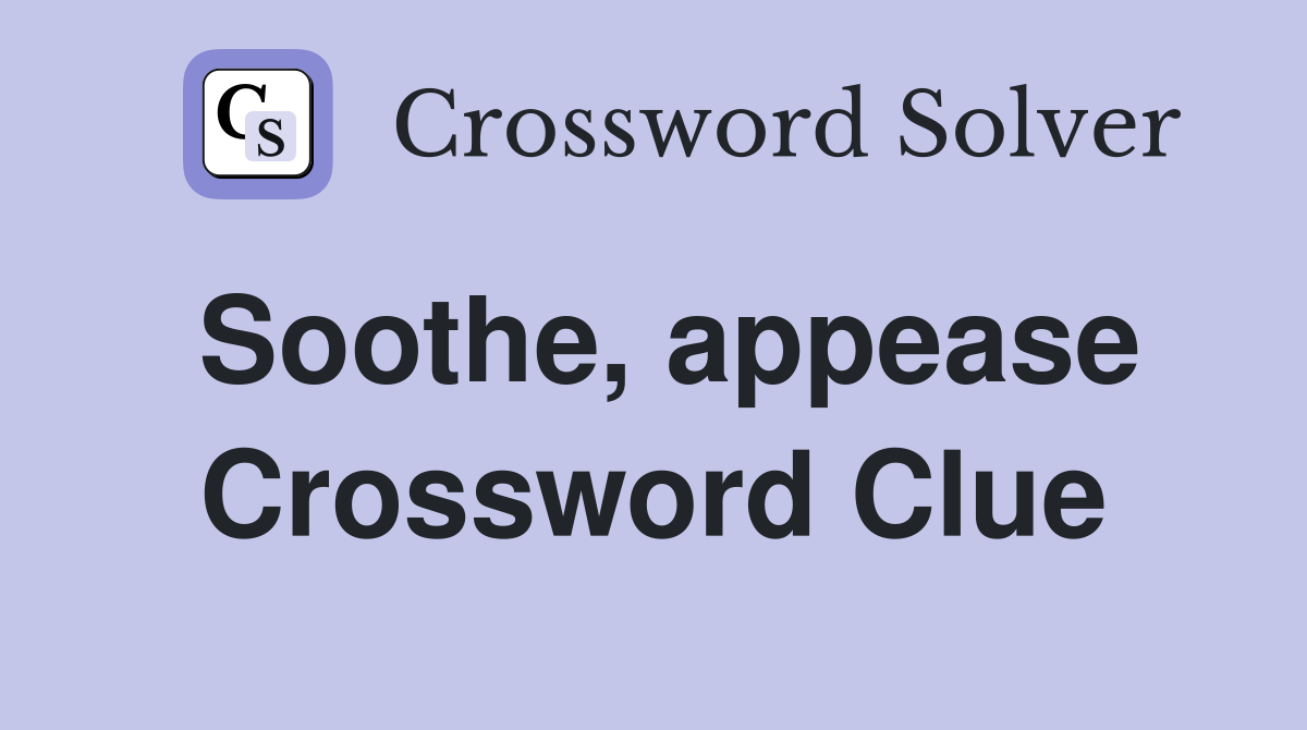 Soothe, appease Crossword Clue
