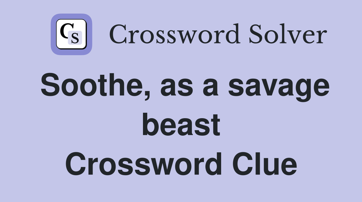 Soothe, as a savage beast Crossword Clue