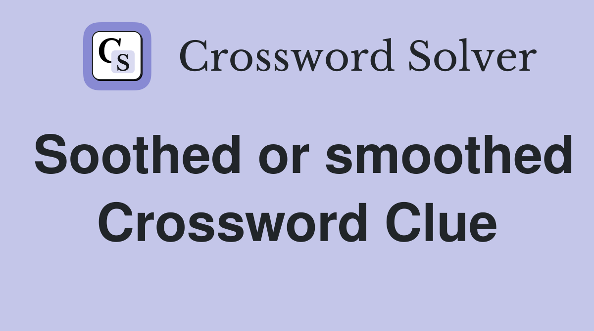 Soothed or smoothed Crossword Clue