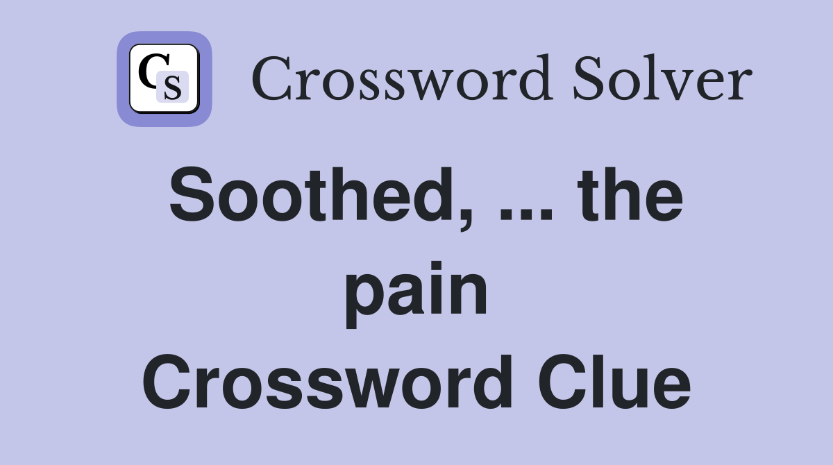 Soothed, ... the pain Crossword Clue