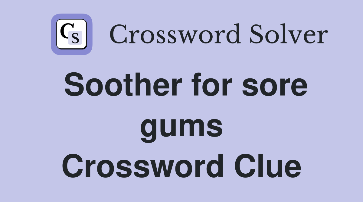 Soother for sore gums Crossword Clue