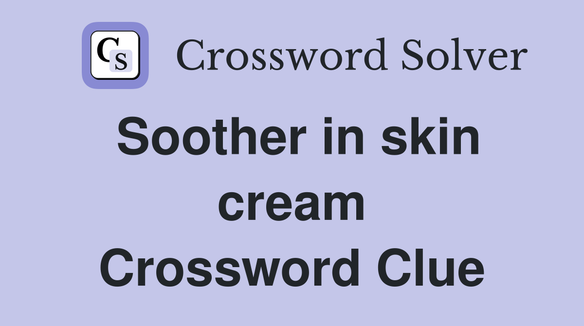 Soother in skin cream Crossword Clue