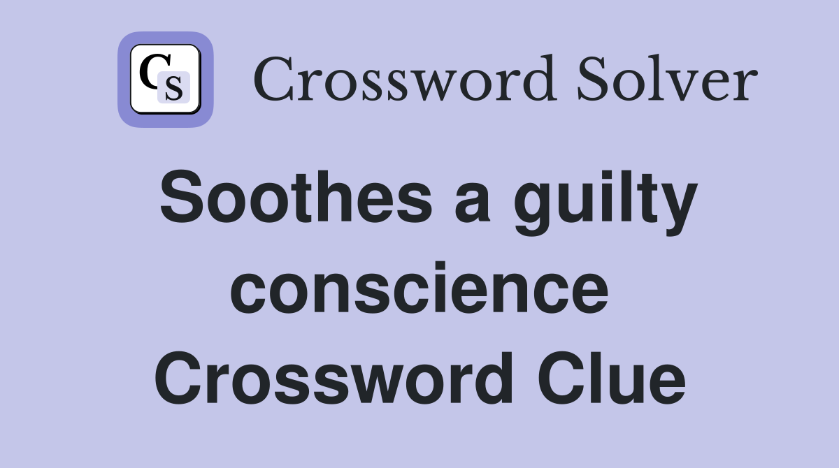 Soothes a guilty conscience Crossword Clue