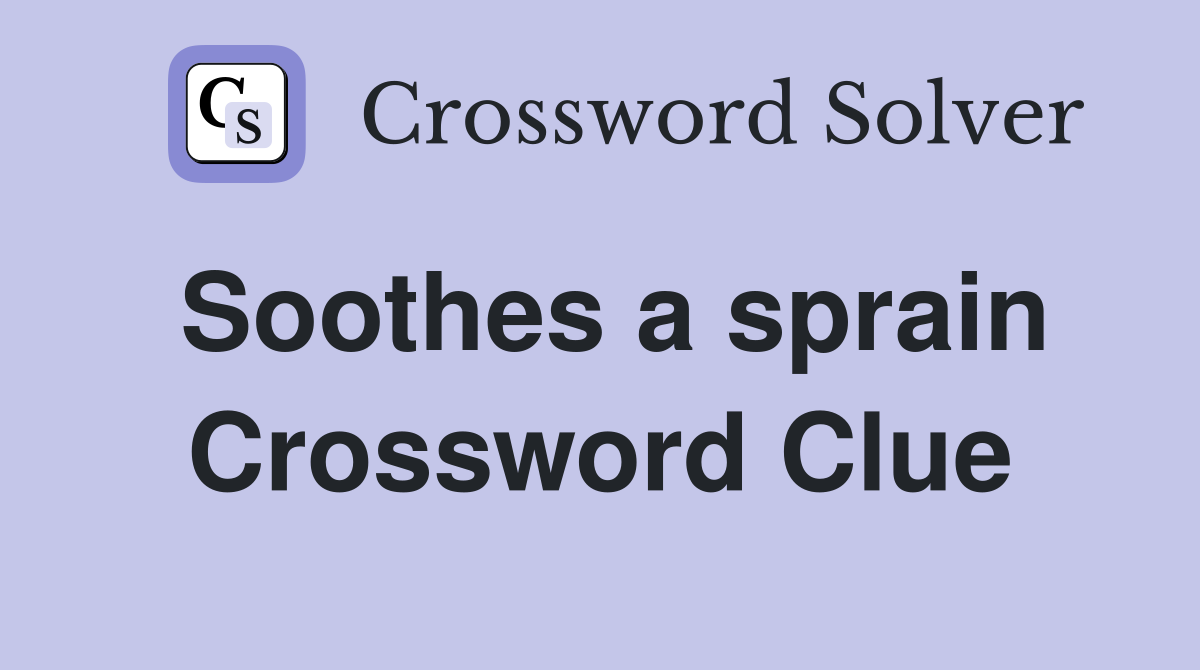 Soothes a sprain Crossword Clue