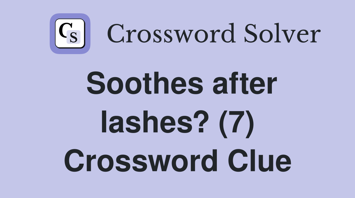 Soothes after lashes? (7) Crossword Clue