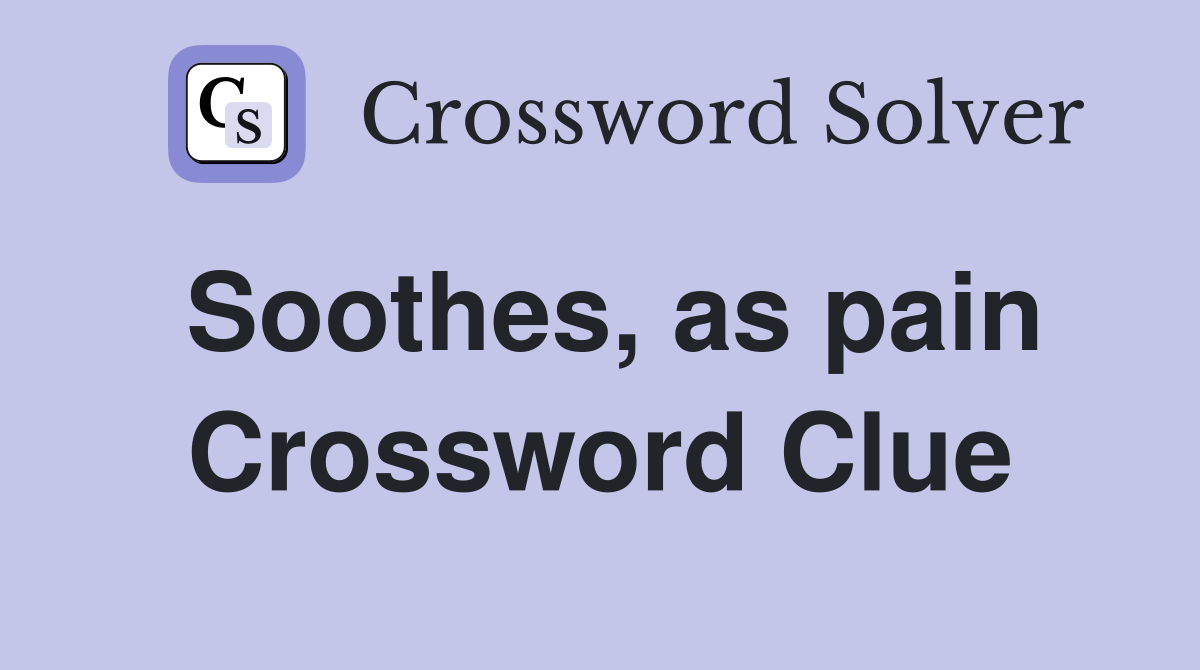 Soothes, as pain Crossword Clue