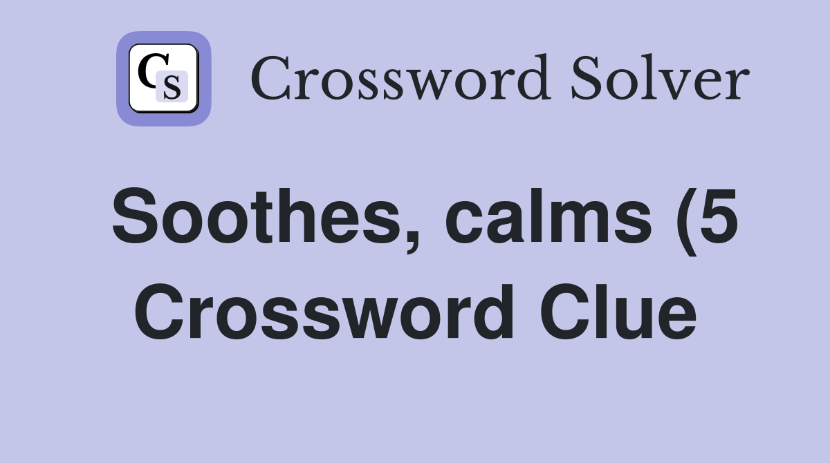 Soothes calms (5) Crossword Clue Answers Crossword Solver Soothes calms (5) Crossword Clue Answers Crossword Solver