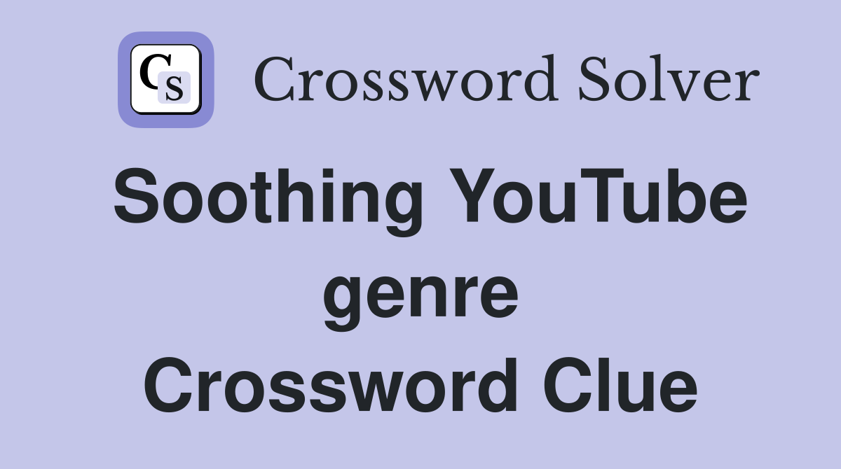 Soothing YouTube genre Crossword Clue
