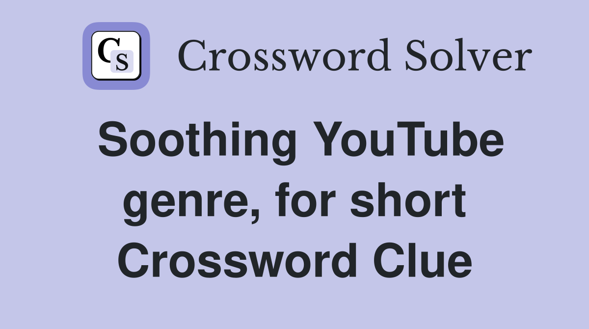 Soothing YouTube genre, for short Crossword Clue