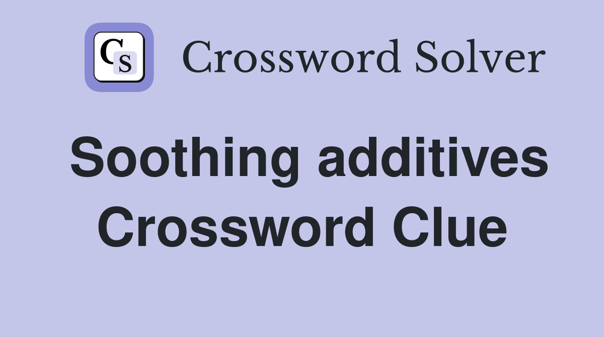Soothing additives Crossword Clue